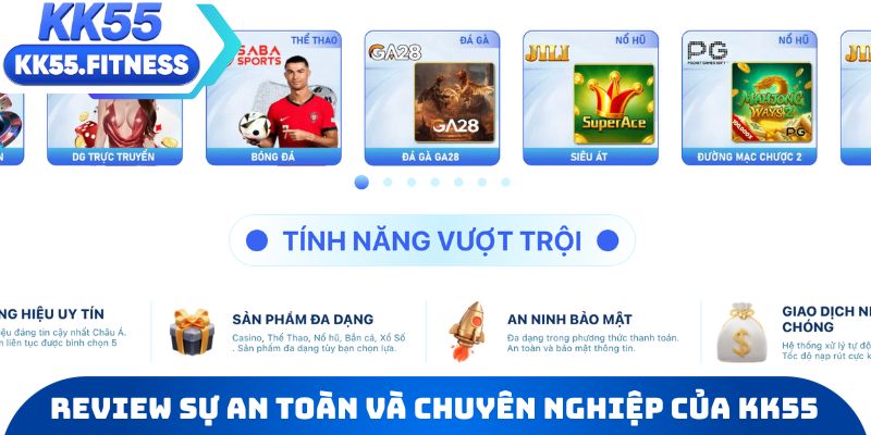 Review chi tiết về sự an toàn và chuyên nghiệp của KK55